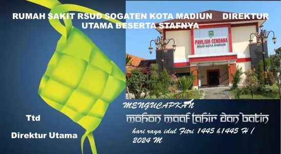 Rumah sakit RSUD sogaten kota Madiun Mengucapkan selamat hari raya idul Fitri Direktur utama beserta stafnya.