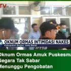 Oknum ormas yang yang patenteng-pantenteng itu sempat mengacam pada dokter yang menangani pasien dalam keadaan sakit berat.