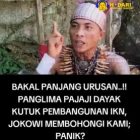 Panglima pajaji Dayak mengutuk keras pada pemerintah Jokowi tentangan pembangunan ikn ada yang bonceng di belakang.