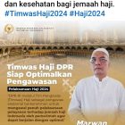 DPR RI melalui Tim Pengawas (Timwas) Haji sebagai pengawas eksternal berkomitmen untuk mengawal penuh pelaksanaan pelayanan.
